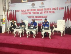Rapat Kerja Nasional KORMI Nasional 2024 Sekaligus Persiapan FORNAS VIII NTB 2025